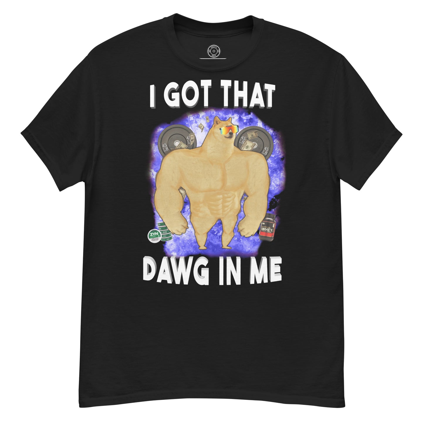 I GOT THAT DAWG IN ME - T-Shirt