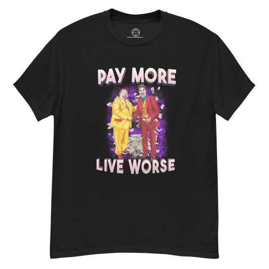 Pay More, Live Worse (Justin Trudeau) - T-Shirt