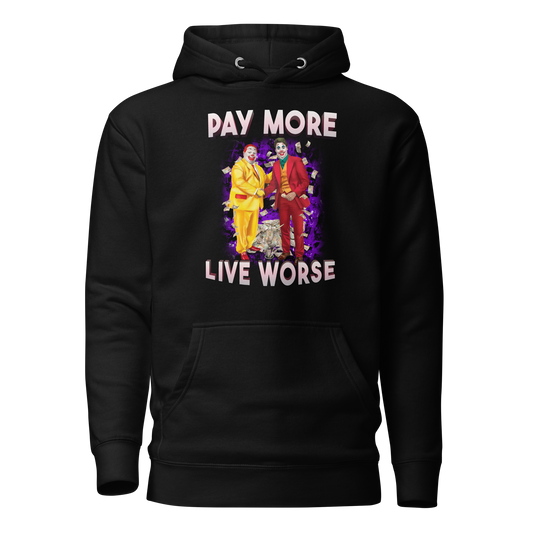 Pay More, Live Worse (Justin Trudeau) - Hoodie